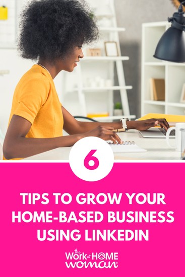 6 Tips to Grow Your Home-Based Business Using LinkedIn