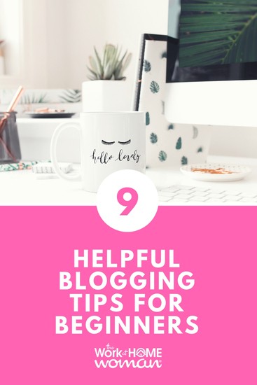 9 Helpful Blogging Tips For Beginners