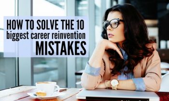 How to Solve the 10 Biggest Career Reinvention Mistakes