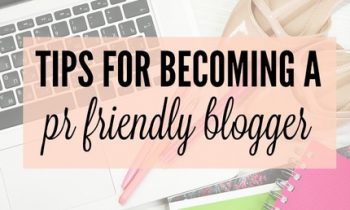 Tips For Becoming a PR Friendly Blogger