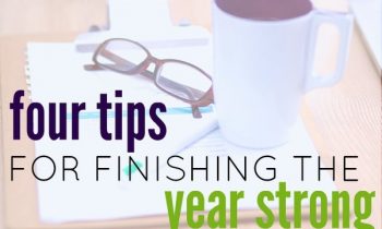 Four Tips for Finishing the Year Strong