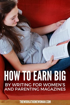 How to Earn Big by Writing for Women’s and Parenting Magazines