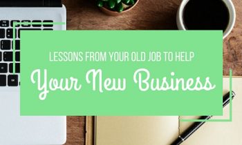 Lessons From Your Old Job to Help Your New Business