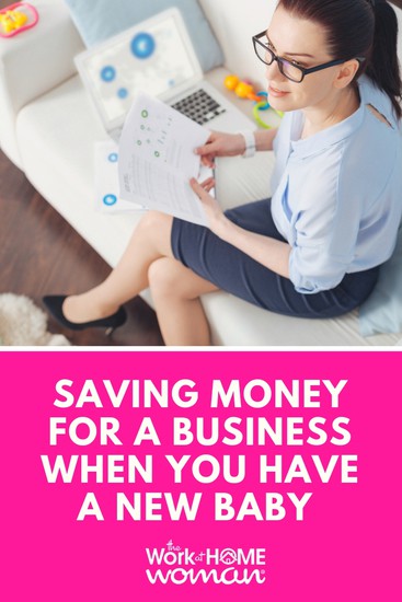 Saving Money For a Business When You Have a New Baby