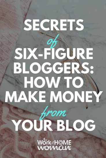 Secrets Of Six-Figure Bloggers How To Make Money From Your Blog