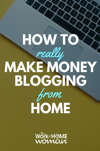 How to Really Make Money Blogging From Home