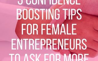 3 Confidence Boosting Tips for Female Entrepreneurs to Ask for More