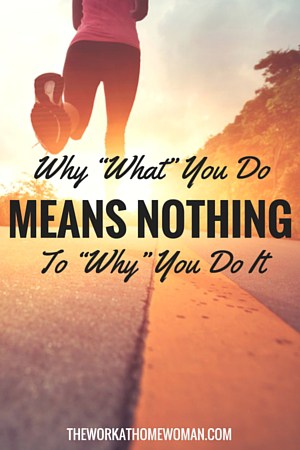 Why “What” You Do Means Nothing to “Why” You Do It