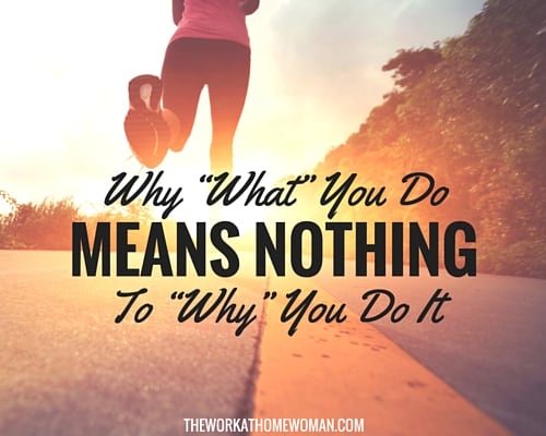 Why “What” You Do Means Nothing to “Why” You Do It